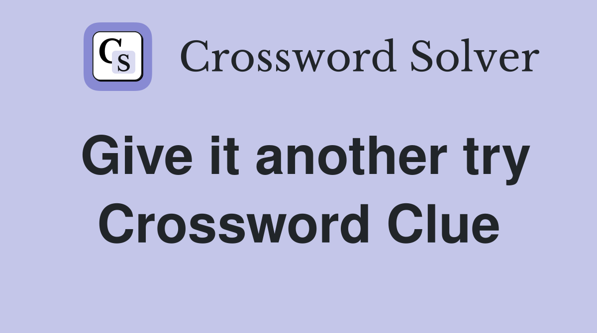 Give it another try Crossword Clue