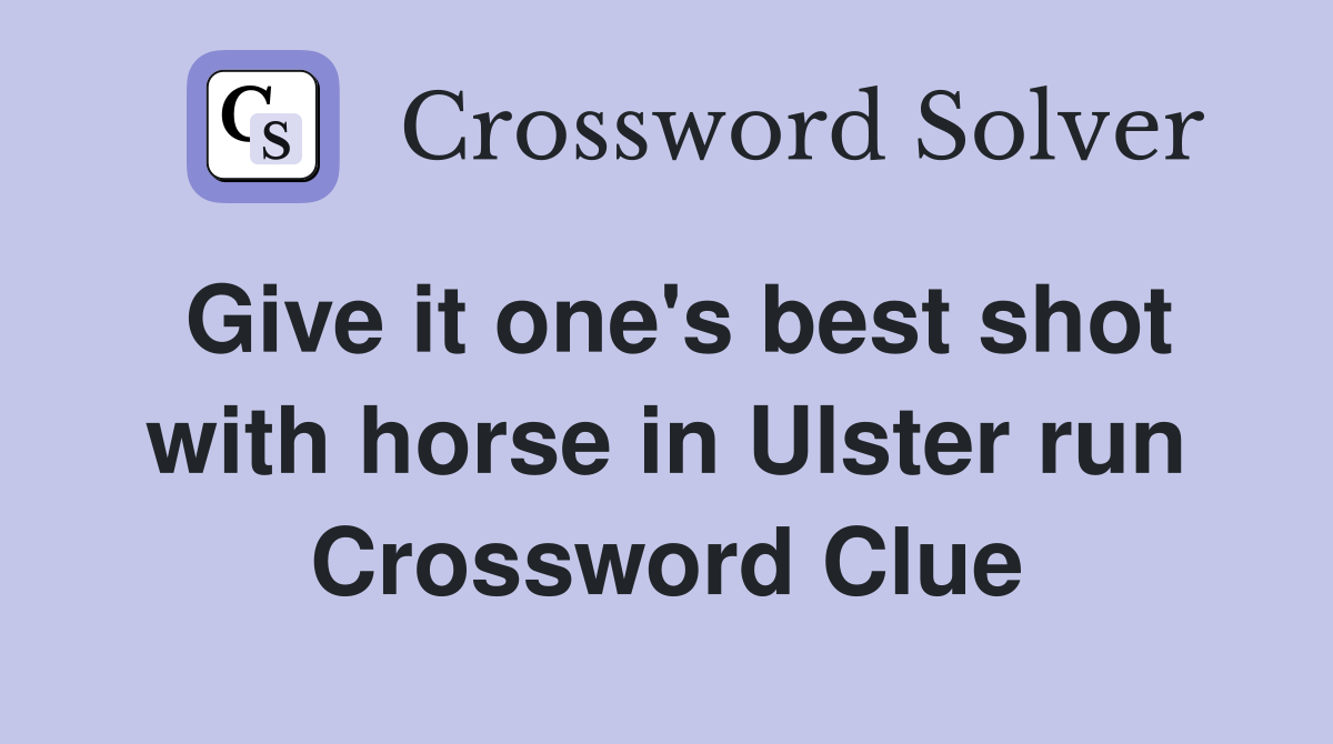 Give it one's best shot with horse in Ulster run Crossword Clue