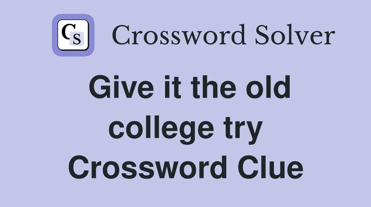 Give it the old college try Crossword Clue