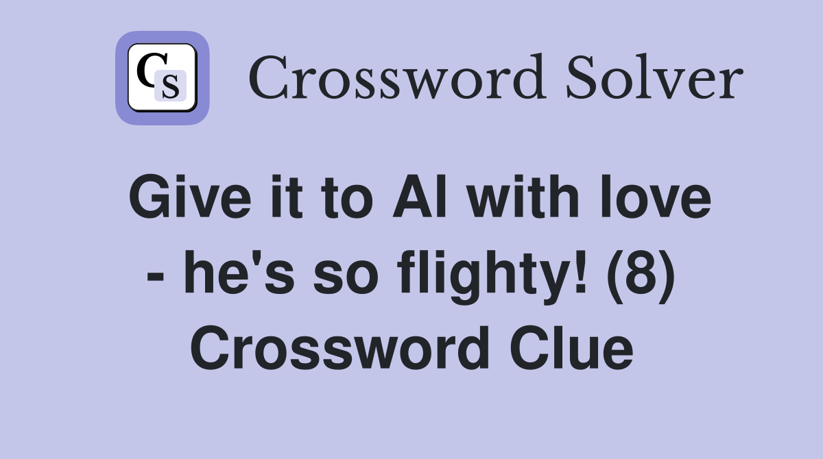 Give it to Al with love - he's so flighty! (8) Crossword Clue
