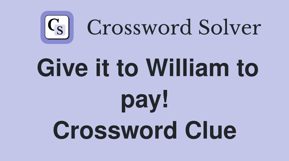 Give it to William to pay! Crossword Clue