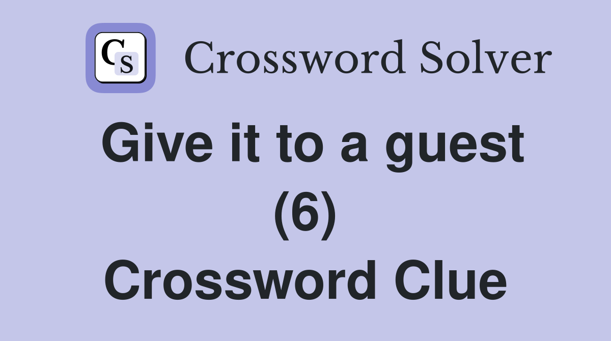 Give it to a guest (6) Crossword Clue