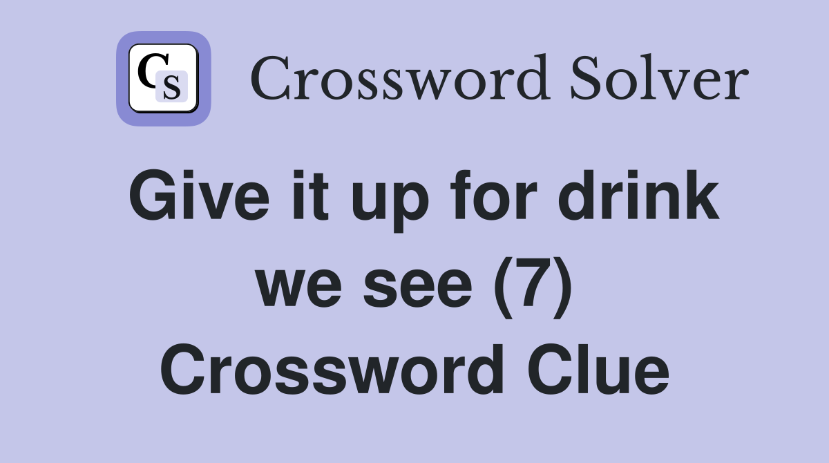 Give it up for drink we see (7) Crossword Clue