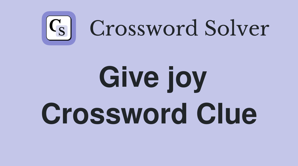 Give joy Crossword Clue