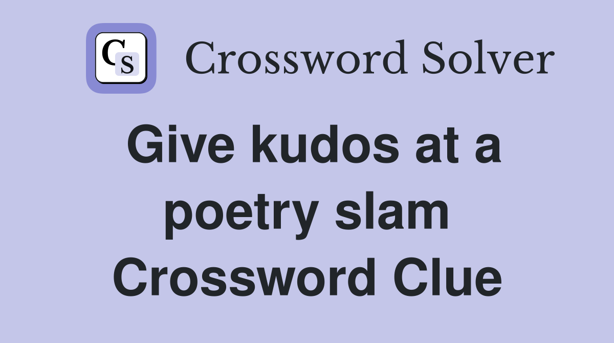 Give kudos at a poetry slam Crossword Clue