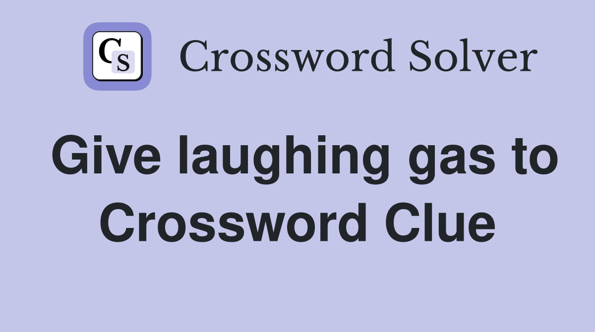 Give laughing gas to Crossword Clue