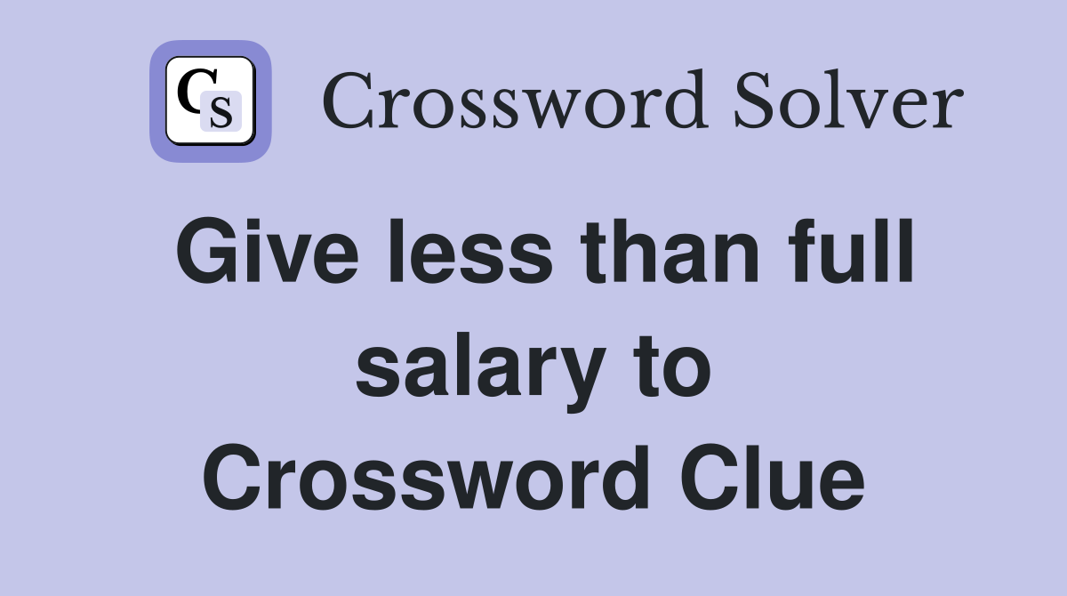 Give less than full salary to Crossword Clue