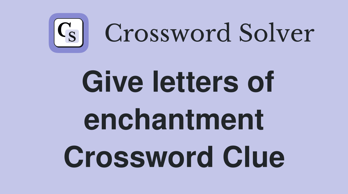 Give letters of enchantment Crossword Clue