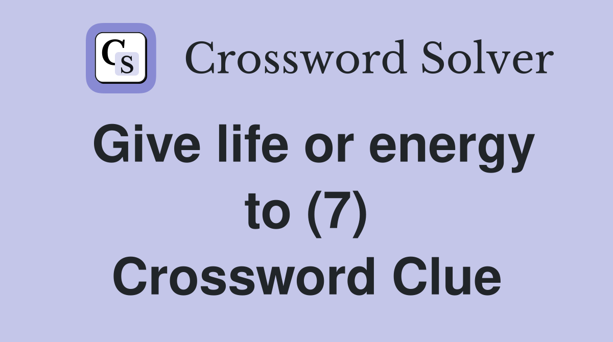 Give life or energy to (7) Crossword Clue