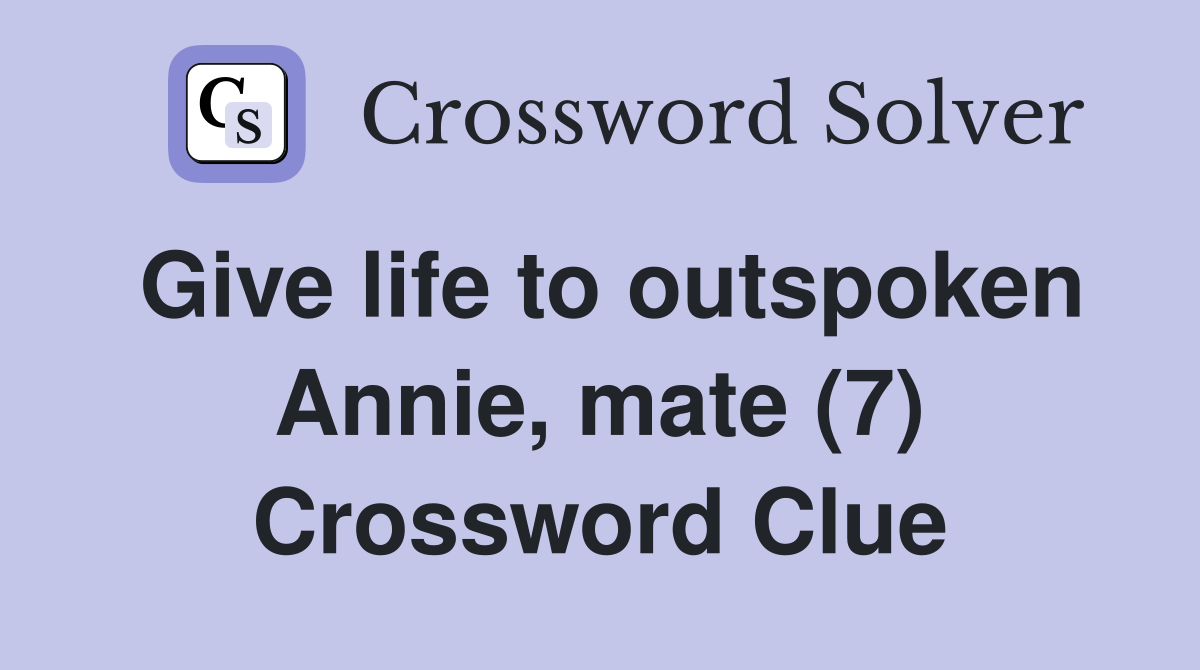 Give life to outspoken Annie, mate (7) Crossword Clue