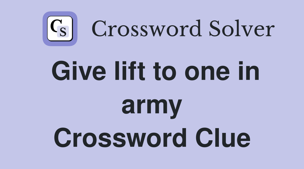 Give lift to one in army Crossword Clue