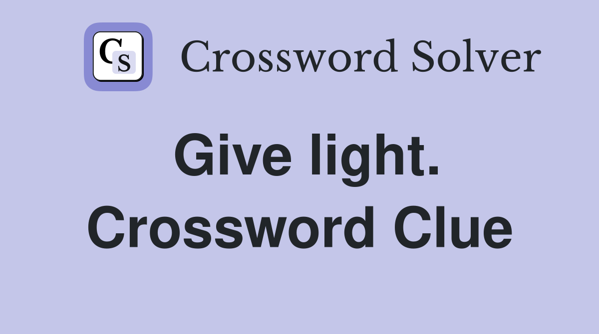 Give light. Crossword Clue