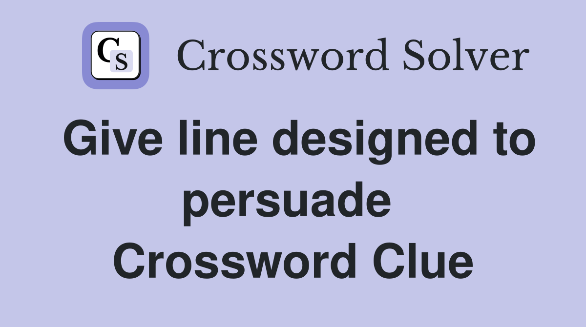 Give line designed to persuade  Crossword Clue