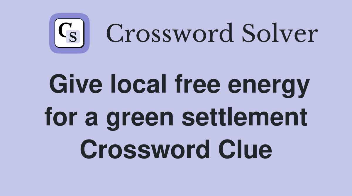 Give local free energy for a green settlement Crossword Clue