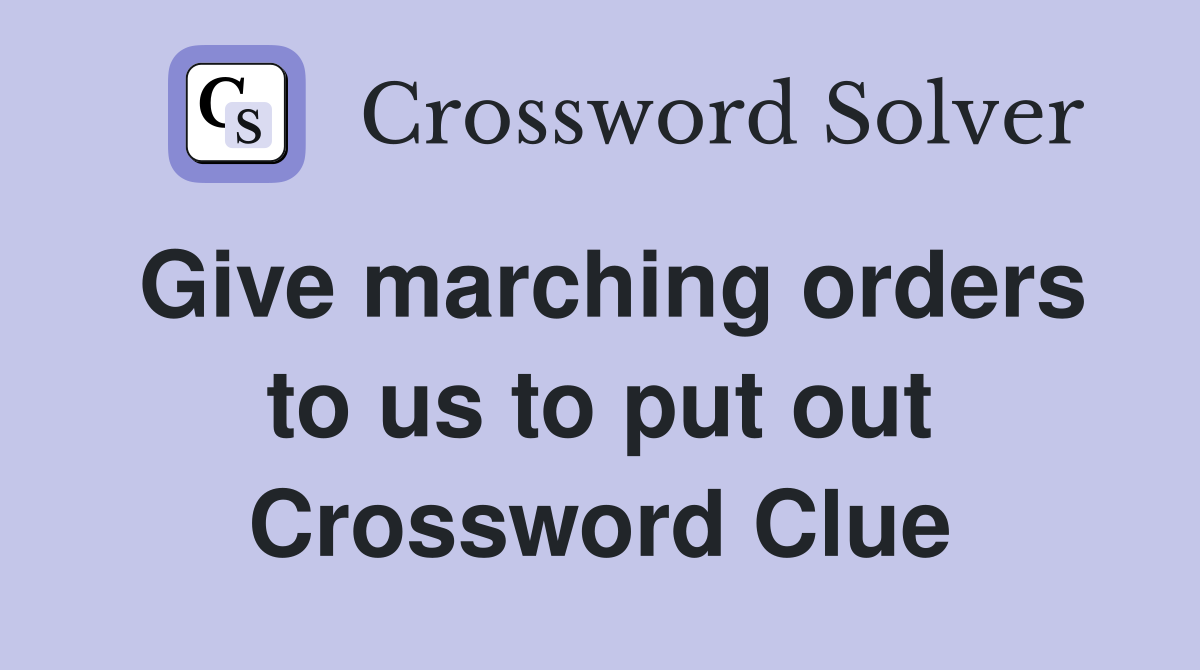 Give marching orders to us to put out Crossword Clue