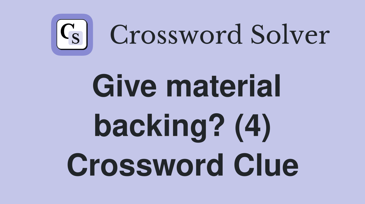 Give material backing? (4) Crossword Clue