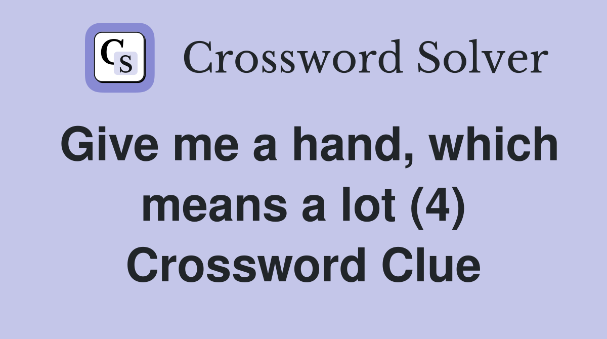 Give me a hand, which means a lot (4) Crossword Clue