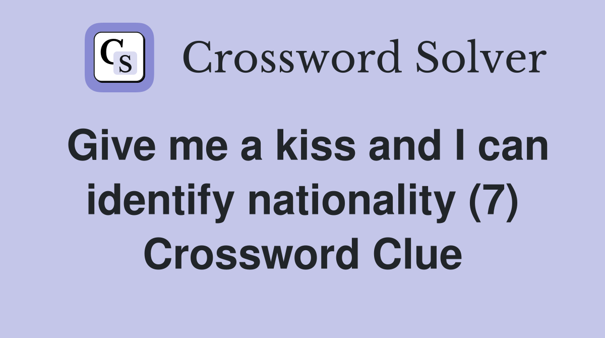 Give me a kiss and I can identify nationality (7) Crossword Clue