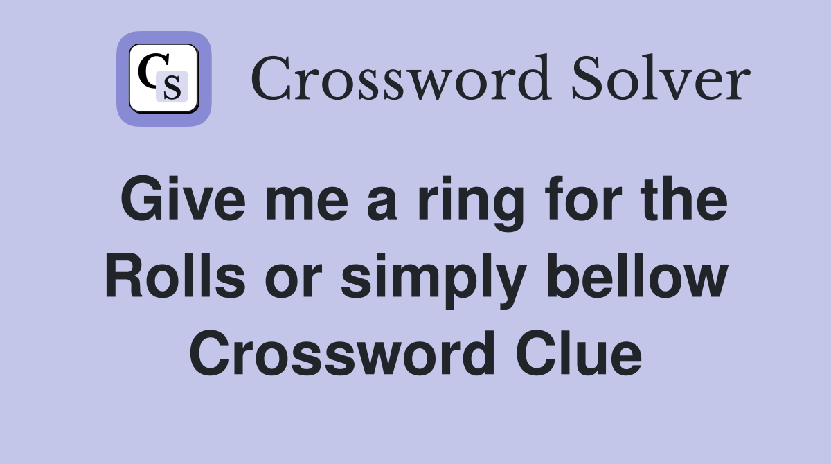 Give me a ring for the Rolls or simply bellow Crossword Clue