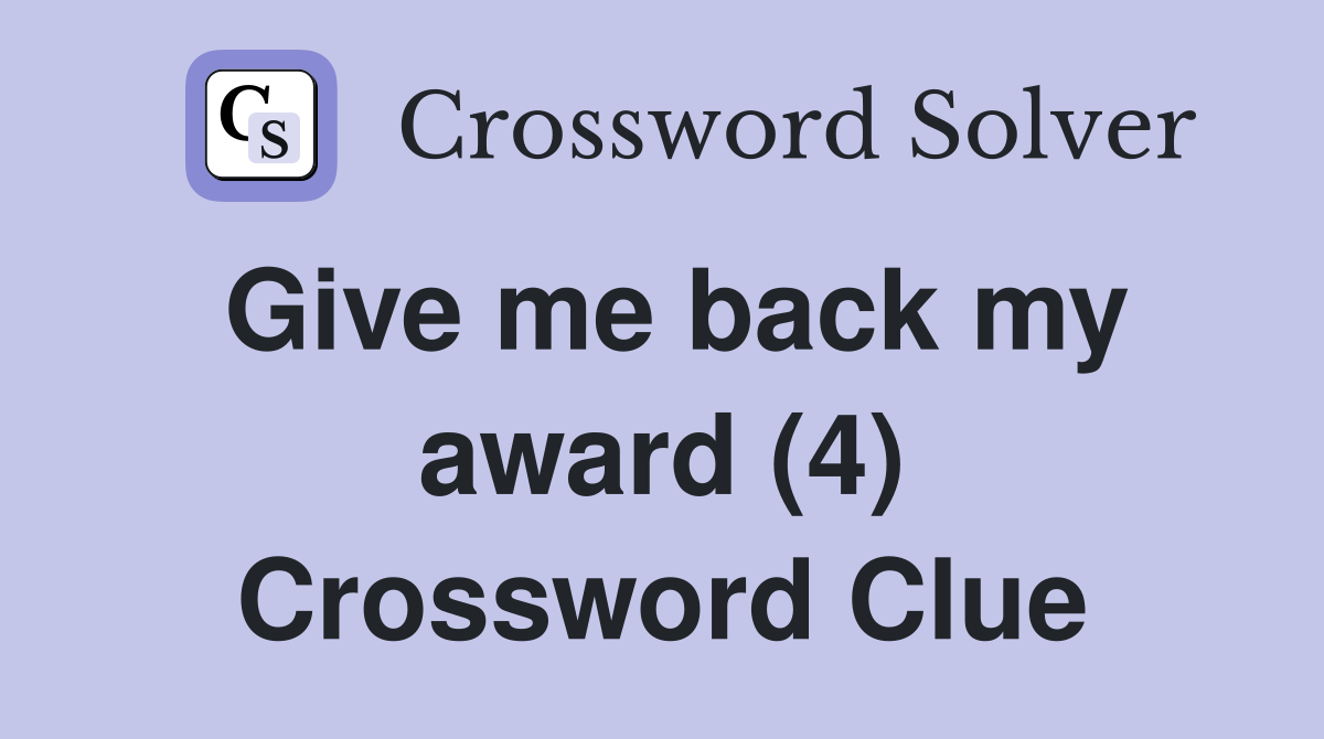 Give me back my award (4) Crossword Clue