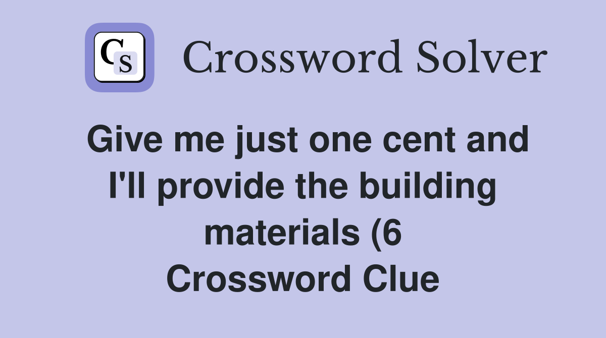 Give me just one cent and I #39 ll provide the building materials (6 Give me just one cent and I #39 ll provide the building materials (6