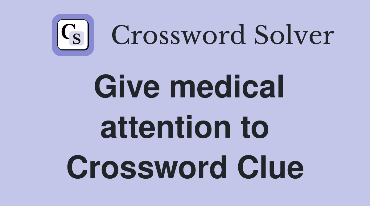 Give medical attention to Crossword Clue