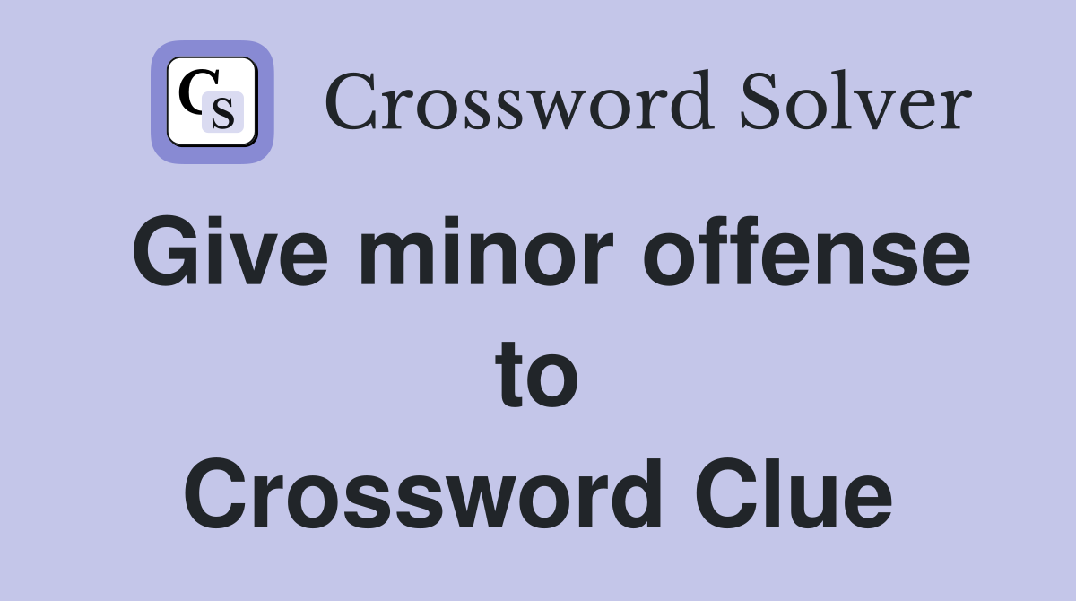 Give minor offense to Crossword Clue