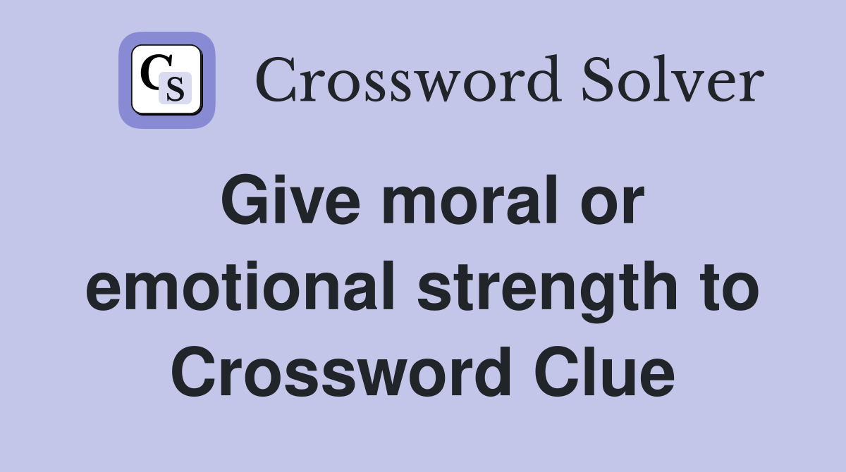 Give moral or emotional strength to Crossword Clue