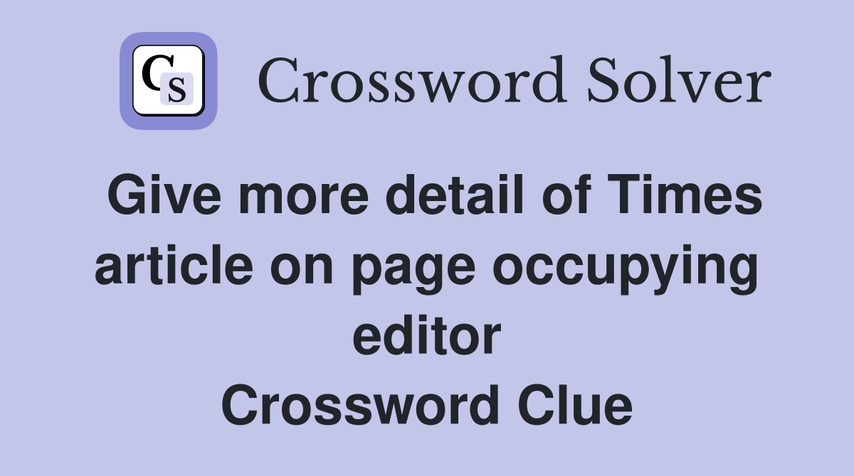 Give more detail of Times article on page occupying editor Crossword Clue