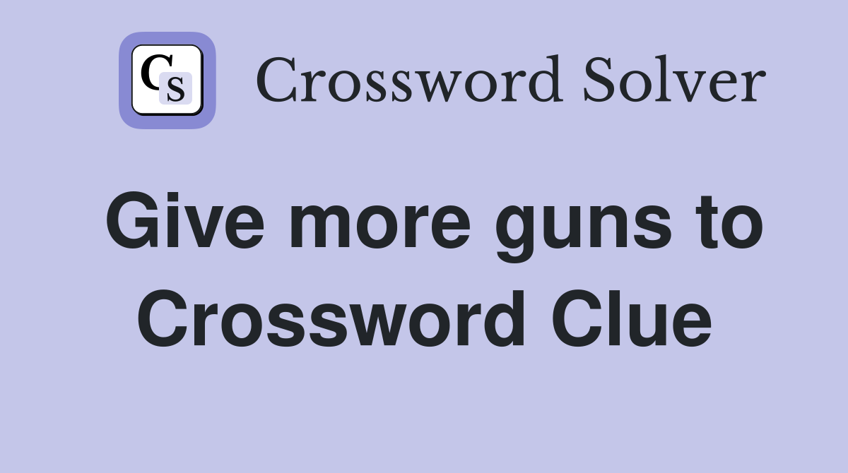 Give more guns to Crossword Clue