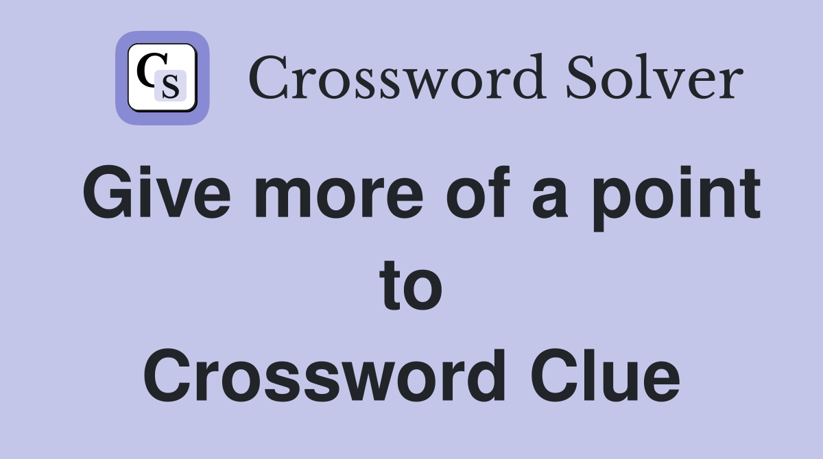 Give more of a point to Crossword Clue