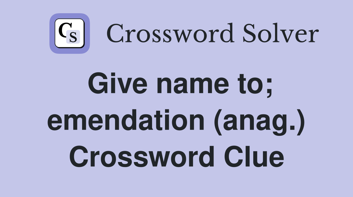 Give name to; emendation (anag.) Crossword Clue