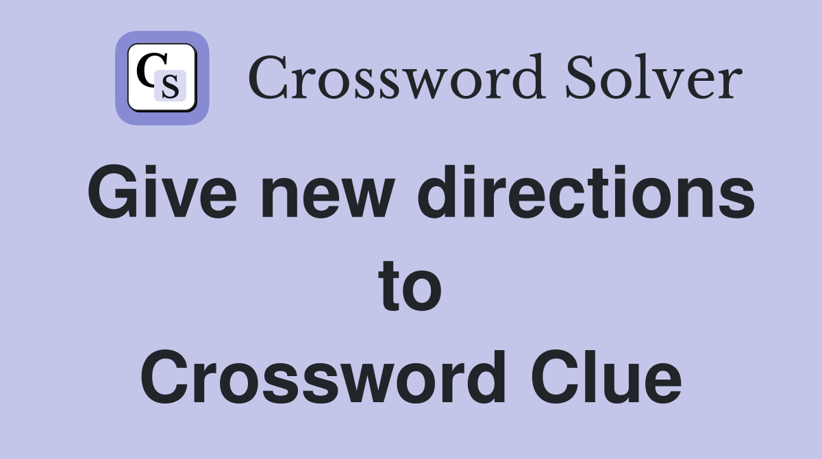 Give new directions to Crossword Clue