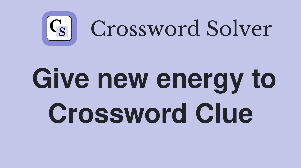 Give new energy to Crossword Clue