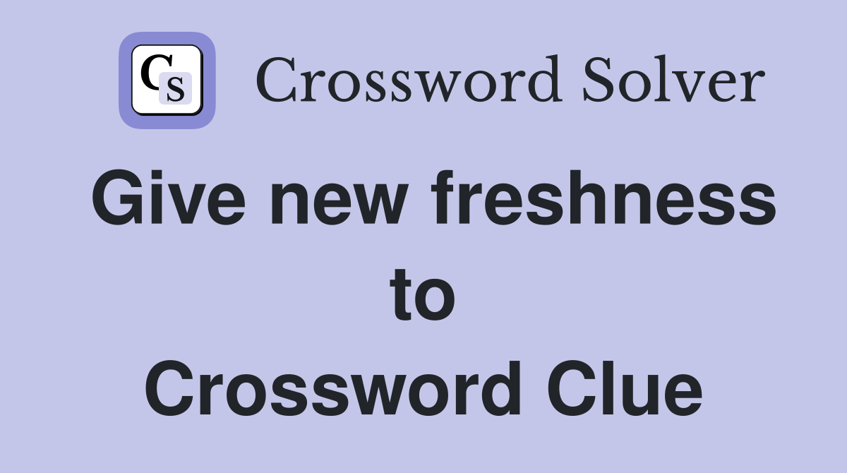 Give new freshness to Crossword Clue