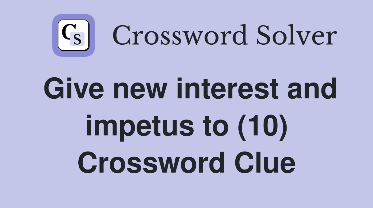 Give new interest and impetus to (10) Crossword Clue