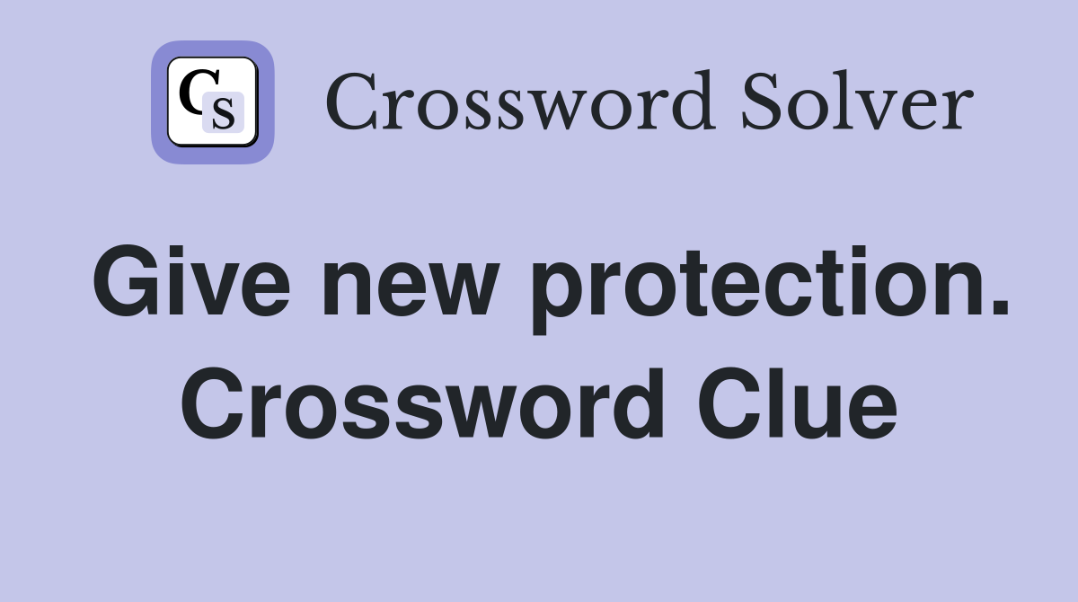 Give new protection. Crossword Clue