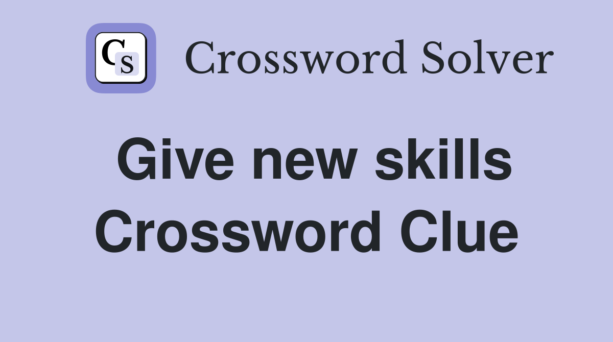 Give new skills Crossword Clue