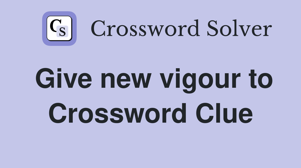 Give new vigour to Crossword Clue