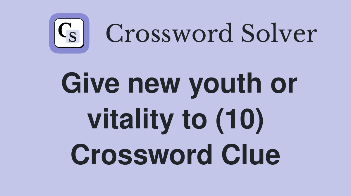 Give new youth or vitality to (10) Crossword Clue