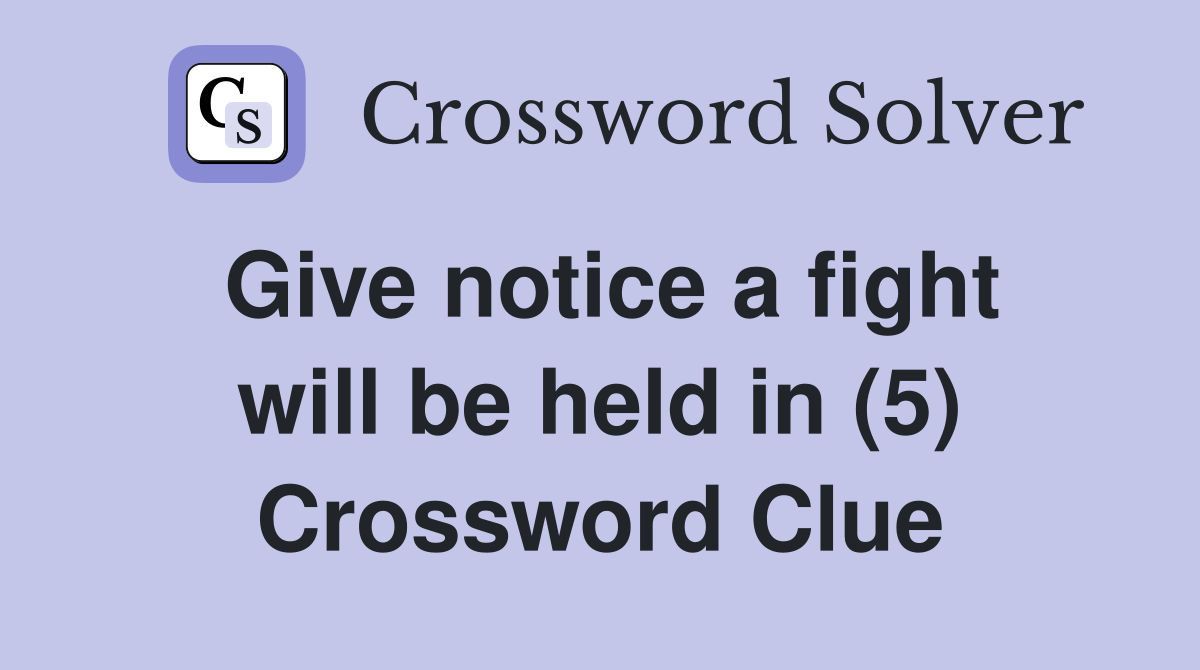Give notice a fight will be held in (5) Crossword Clue