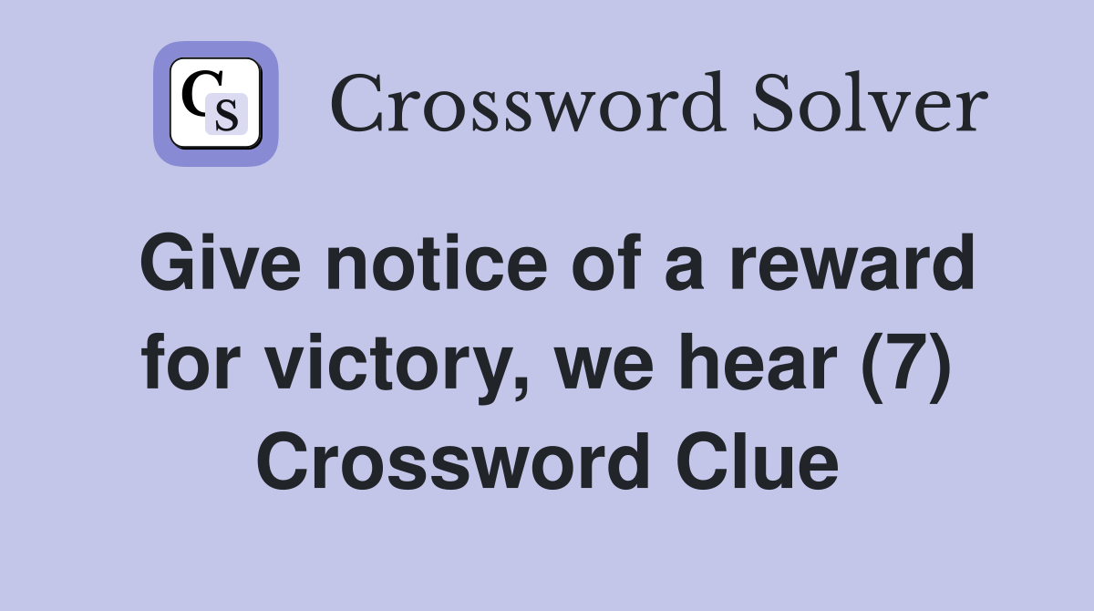 Give notice of a reward for victory, we hear (7) Crossword Clue