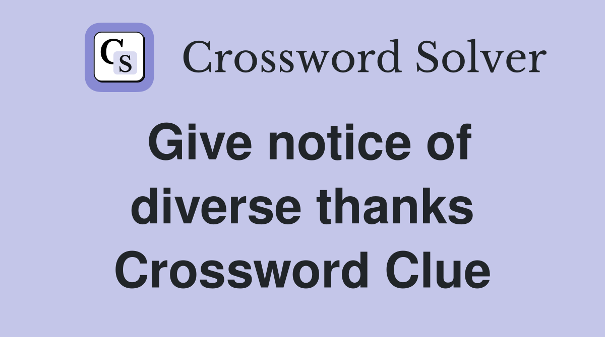 Give notice of diverse thanks Crossword Clue