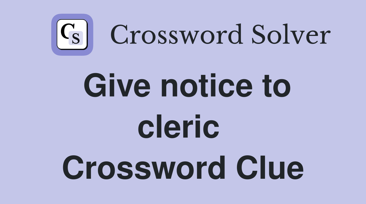 Give notice to cleric  Crossword Clue