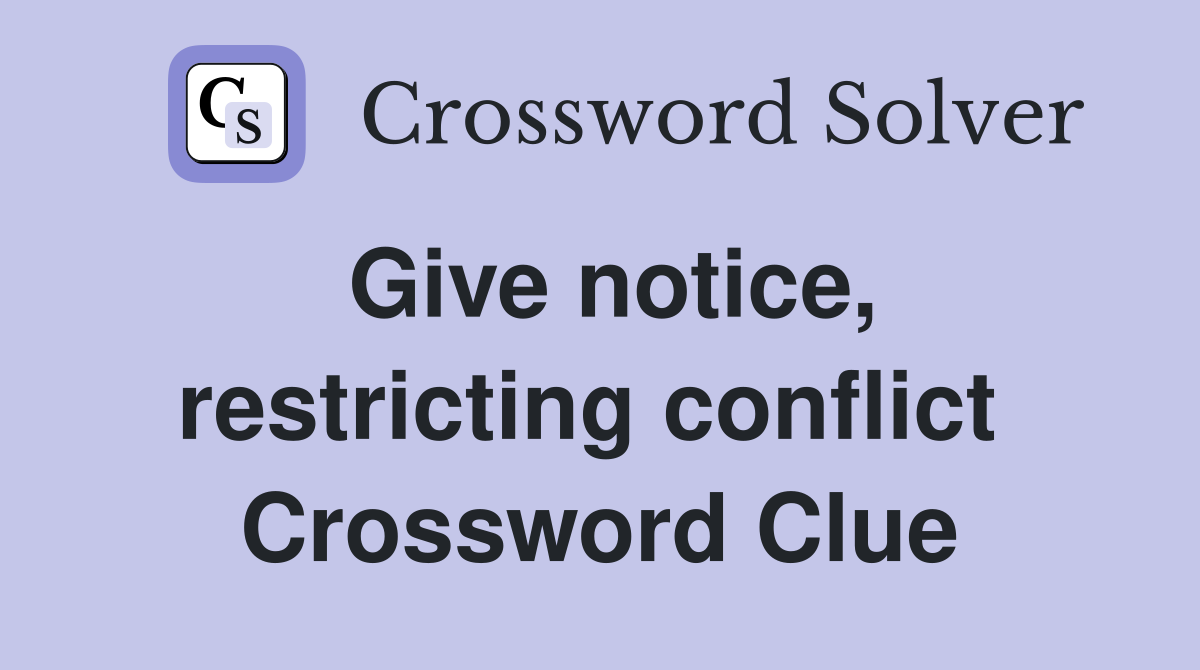 Give notice, restricting conflict  Crossword Clue