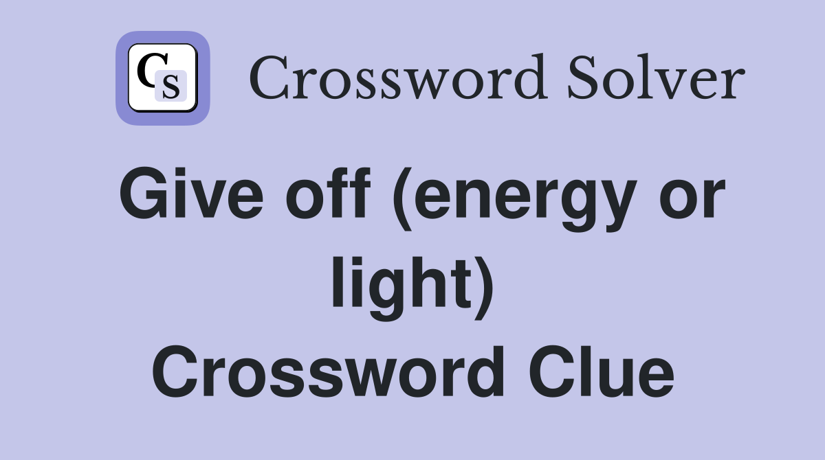 Give off (energy or light) Crossword Clue