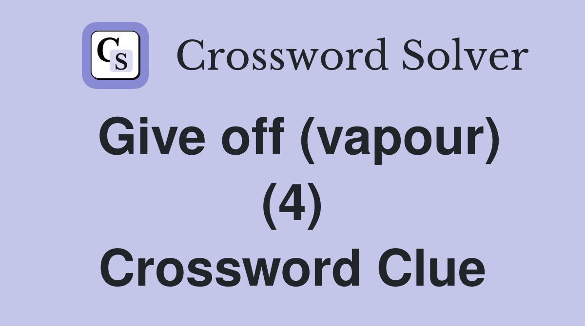 Give off (vapour) (4) Crossword Clue
