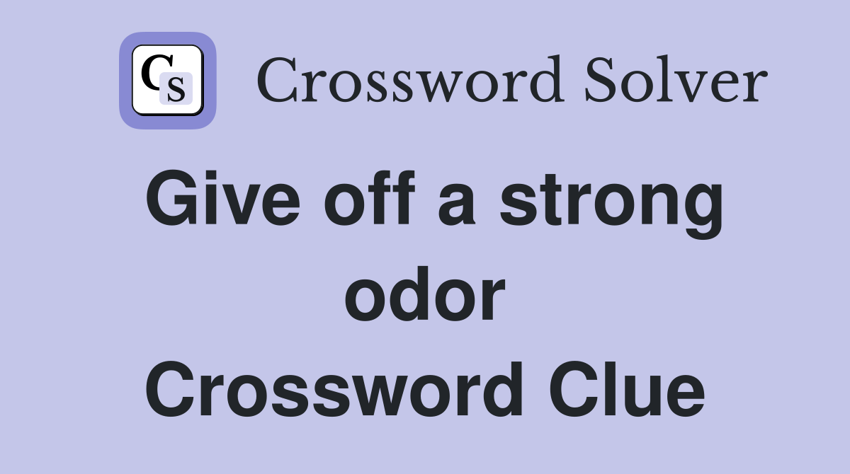 Give off a strong odor Crossword Clue