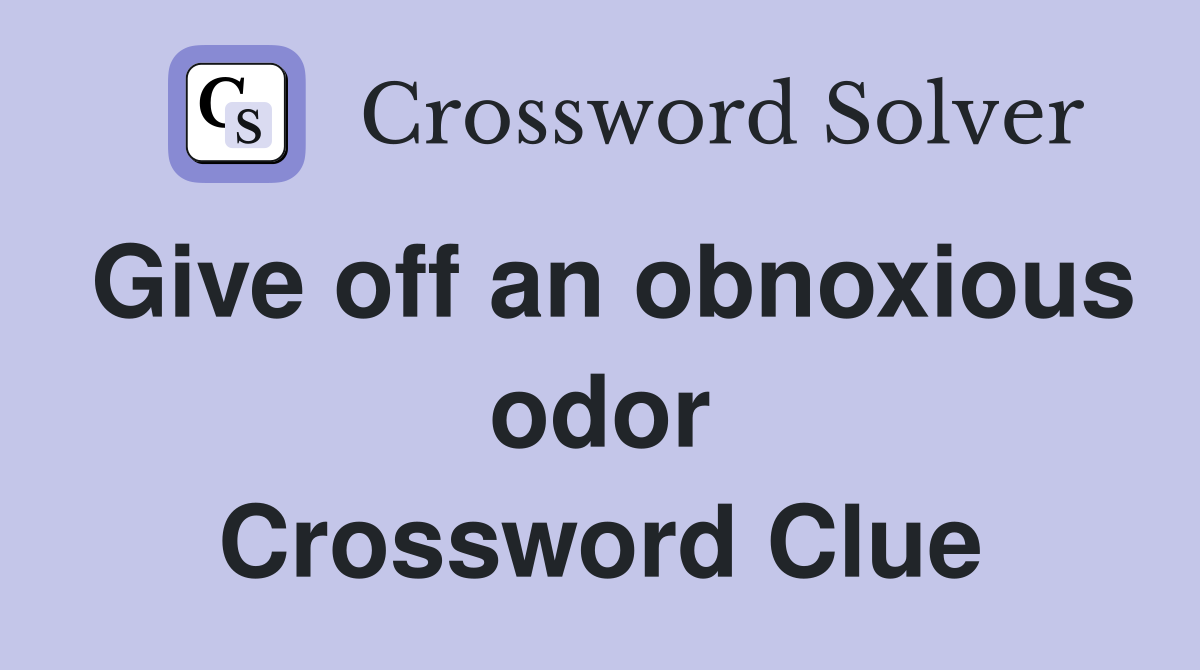 Give off an obnoxious odor Crossword Clue