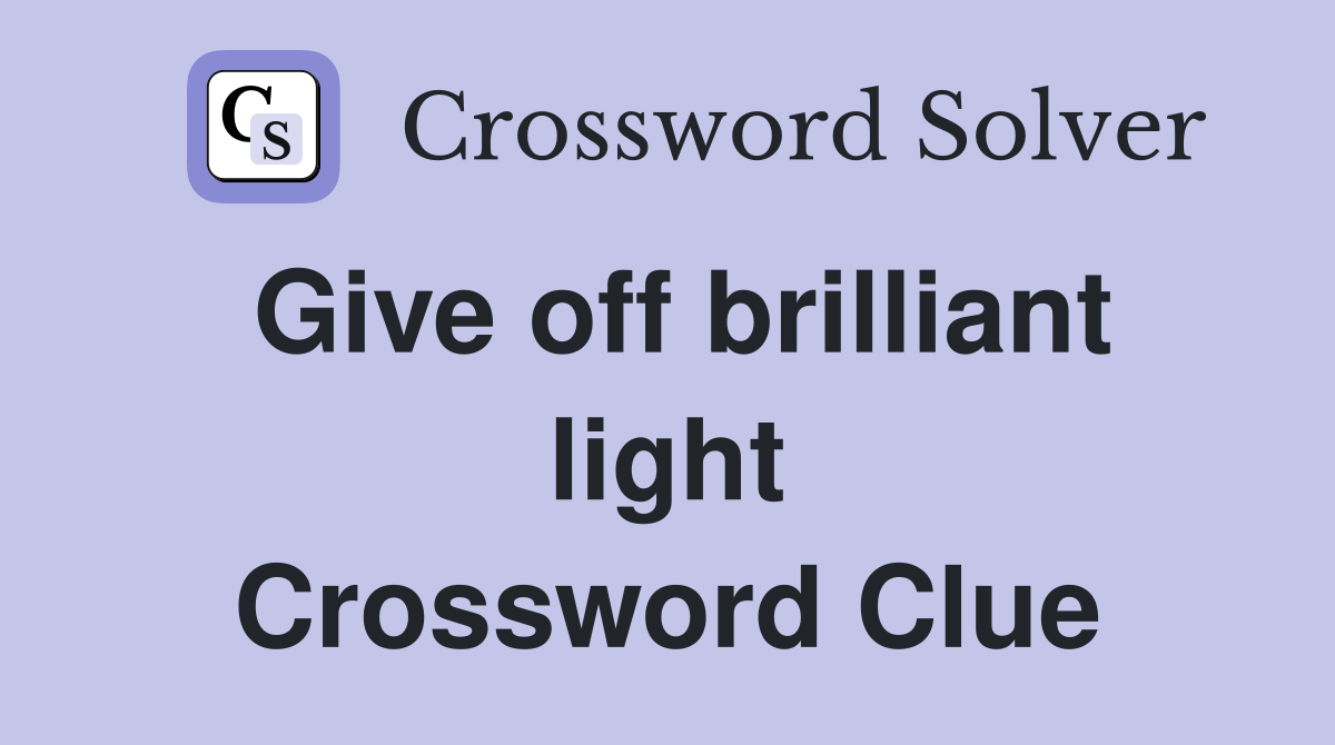 Give off brilliant light Crossword Clue